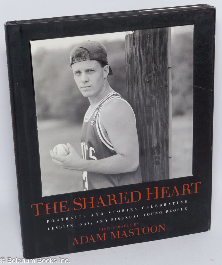 Cat.No: 71956 The Shared Heart: portraits and stories celebrating lesbian, gay, and bisexual young people. Adam Mastoon, photographs.