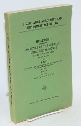 Cat.No: 72033 S. 2252: Alien adjustment and employment act of 1977; hearings ......