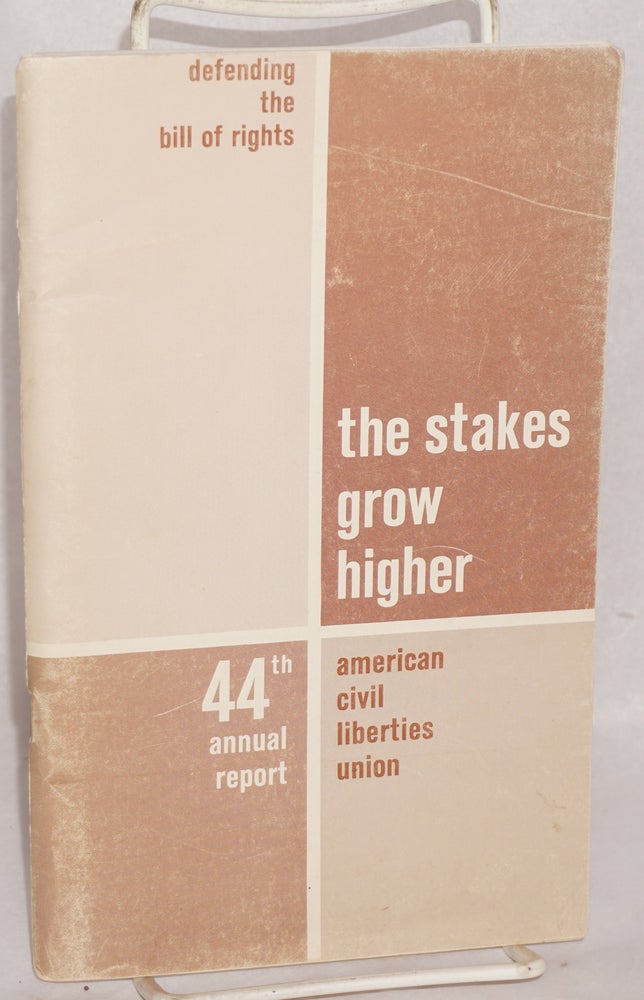 Cat.No: 72090 Defending the bill of rights: the stakes grow higher. 44th annual report, July 1, 1963 to June 30, 1964. American Civil Liberties Union.
