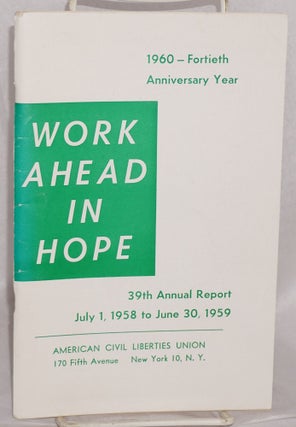 Cat.No: 72117 Work ahead in hope: 39th annual report, July 1, 1958 to June 30, 1959. [at...