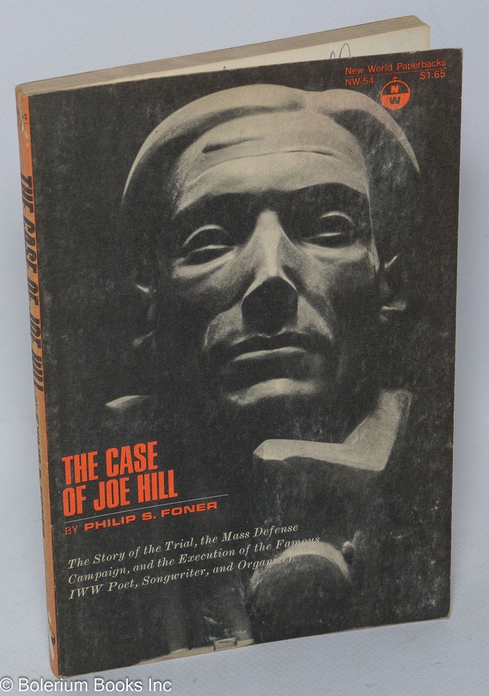 Cat.No: 72302 The Case of Joe Hill. Philip S. Foner.