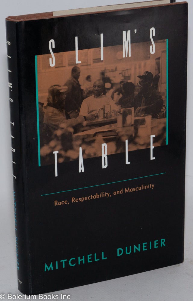 Cat.No: 72317 Slim's table; race, respectability, and masculinity. Mitchell Duneier.