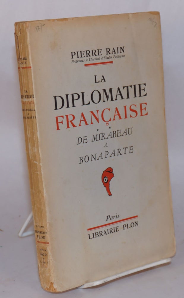 Cat.No: 72327 La diplomatie francaise de Mirabeau a Bonaparte. Pierre Rain.
