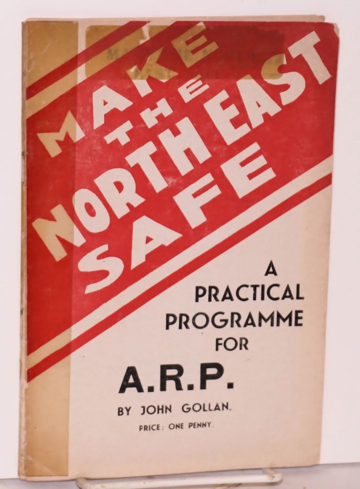 Cat.No: 72471 Make the north east safe, a practical programme for A.R.P. John Gollan.