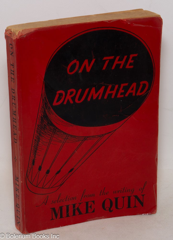 Cat.No: 72554 On the Drumhead; A Selection from the Writing of Mike Quin [pseud.] A memorial volume, edited, with a biographical sketch by Harry Carlisle. Illustrated by Bits Hayden. Paul William Ryan.