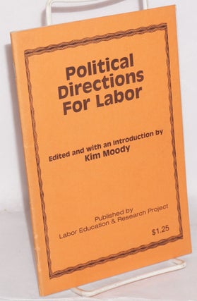 Cat.No: 72592 Political directions for labor. Kim Moody, ed