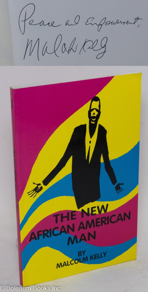 Cat.No: 72607 The new African American man; guide to self-empowerment. Malcolm Kelly.