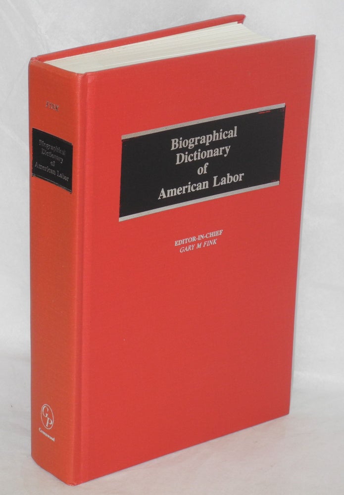 Cat.No: 72740 Biographical dictionary of American labor. Revised from the 1974 edition. Gary M. Fink, ed.