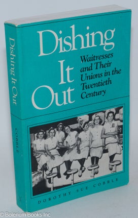 Cat.No: 72765 Dishing it out: waitresses and their unions in the Twentieth Century....