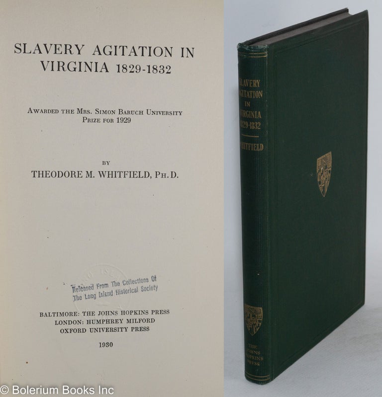 Cat.No: 72782 Slavery agitation in Virginia, 1829-1832; awarded the Mrs. Simon Baruch University Prize for 1929. Theodore M. Whitfield.