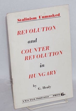 Cat.No: 72823 Revolution and counter revolution in Hungary: Stalinism unmasked. Gerard Healy