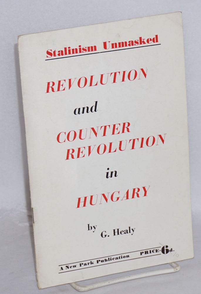 Cat.No: 72823 Revolution and counter revolution in Hungary: Stalinism unmasked. Gerard Healy.