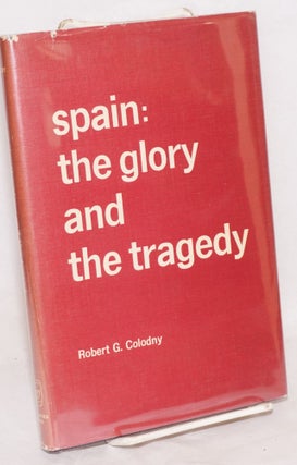 Cat.No: 7290 Spain: the glory and the tragedy. Robert G. Colodny