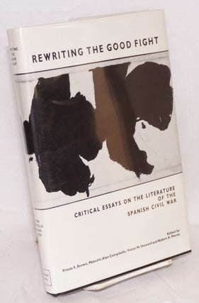 Cat.No: 7292 Rewriting the good fight; critical essays on the literature of the Spanish...