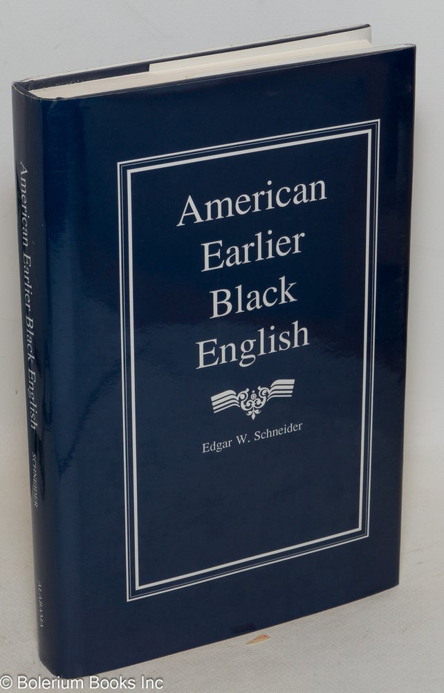 Cat.No: 72924 American earlier black English; morphological and syntactic variables. Edgar W. Schneider.