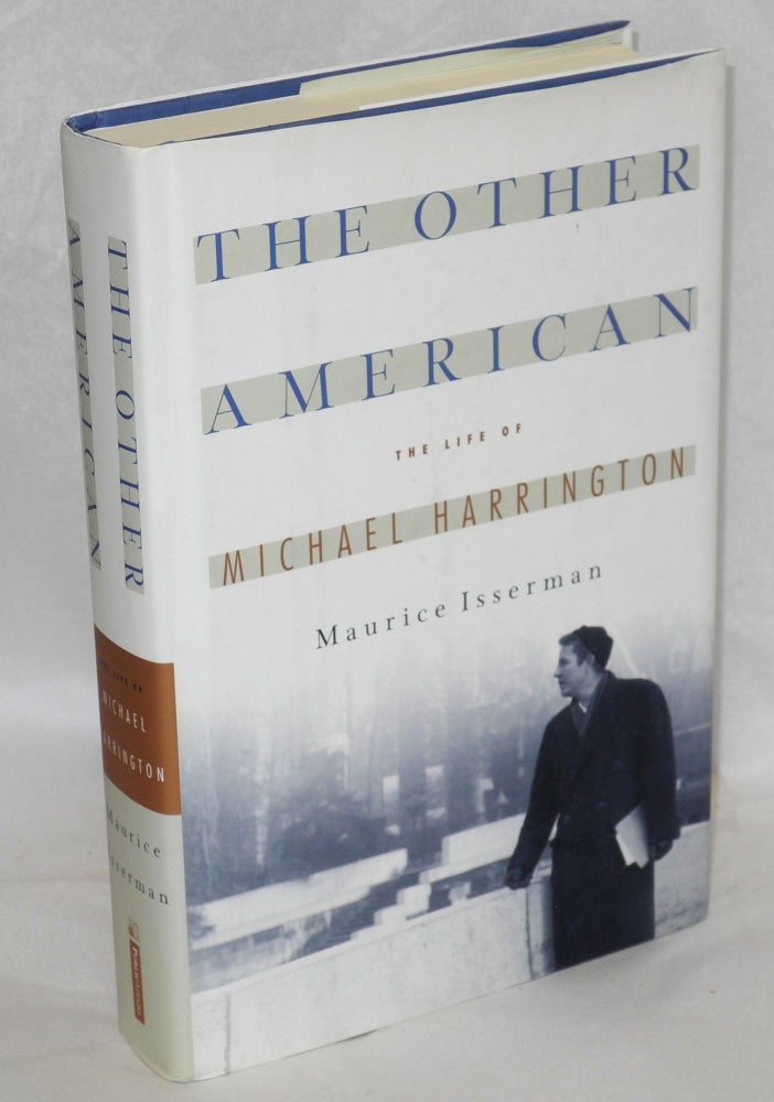 Cat.No: 72966 The other American; the life of Michael Harrington. Maurice Isserman.