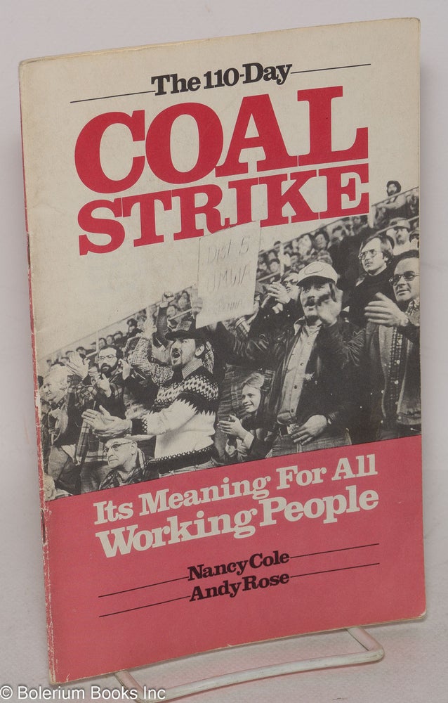 Cat.No: 73024 The 110-day coal strike: its meaning for all working people. Nancy Andy Rose Cole, and.