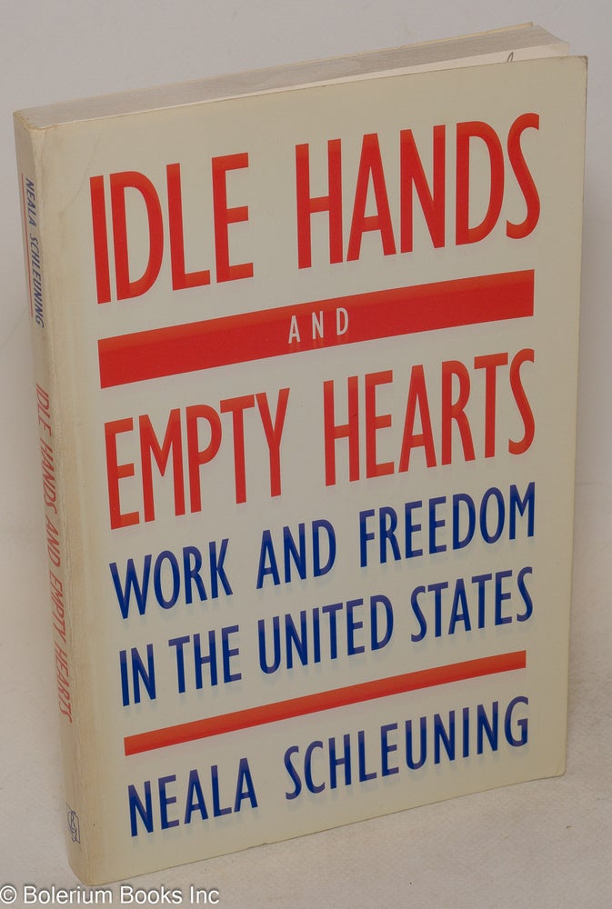 Cat.No: 73043 Idle hands and empty hearts; work and freedom in the United States. Neala Schleuning.