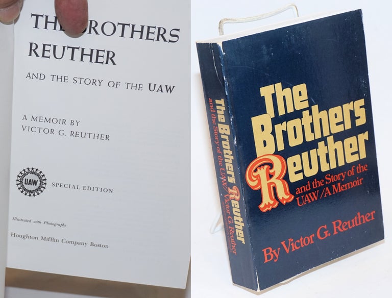 Cat.No: 73048 The Brothers Reuther and the story of the UAW: a memoir. Victor G. Reuther.