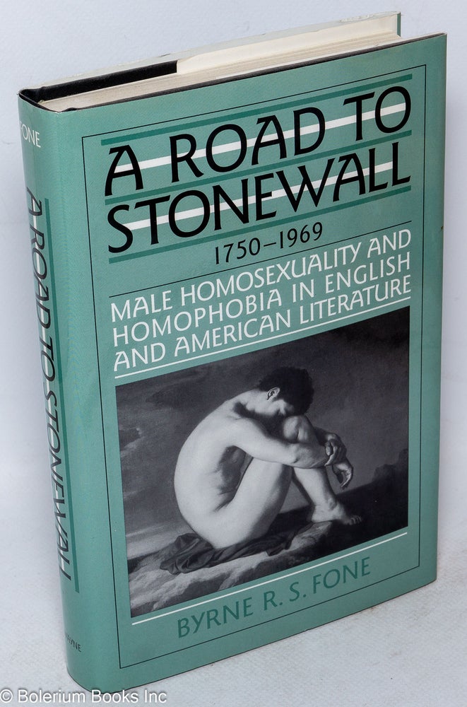 Cat.No: 73170 A road to Stonewall; male homosexuality in English and American literature, 1750-1969. Byrne R. S. Fone.