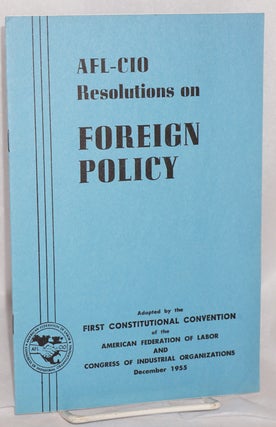 Cat.No: 73179 AFL-CIO 1955 convention resolution on foreign policy. Adopted at the first...
