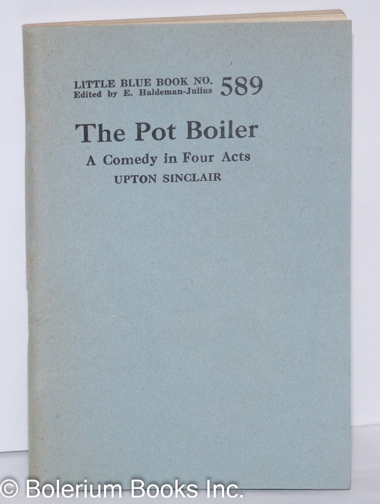 Cat.No: 73186 The pot boiler: a comedy in four acts. Upton Sinclair.