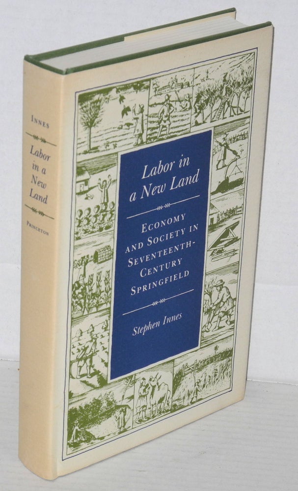 Cat.No: 7324 Labor in a new land: economy and society in Seventeenth-Century Springfield. Stephen Innes.