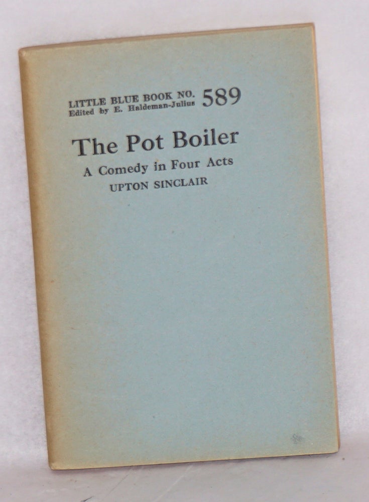 Cat.No: 73280 The pot boiler: a comedy in four acts. Upton Sinclair.