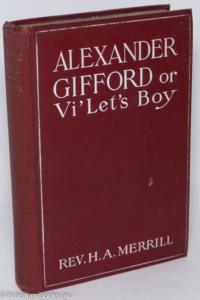 Cat.No: 73287 Alexander Gifford or Vi'let's boy; a story of Negro life, illustrated. H. A. Merrill.