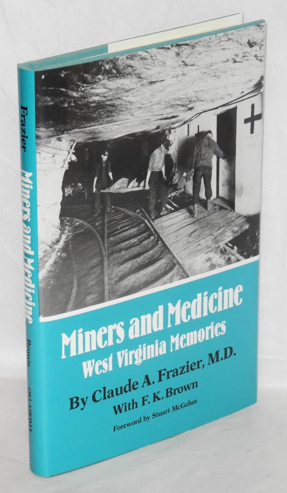 Cat.No: 73380 Miners and medicine: West Virginia memories. Claude A. Frazier, F K. Brown, Stuart McGehee.