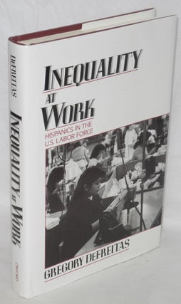 Cat.No: 73383 Inequality at work; Hispanics in the U.S. labor force. Gregory DeFreitas