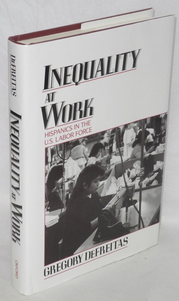 Cat.No: 73383 Inequality at work; Hispanics in the U.S. labor force. Gregory DeFreitas.