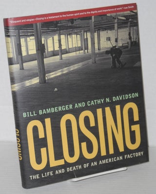 Cat.No: 73384 Closing: the life and death of an American Factory. Bill Cathy N. Davidson...