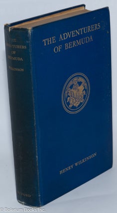 The Adventurers of Bermuda; a history of the island from its discovery until the dissolution of the Somers Island Company in 1684