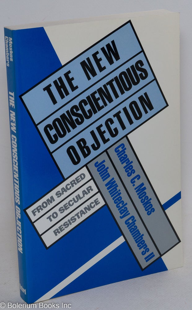 Cat.No: 73409 The new conscientious objection: from sacred to secular resistance. Charles C. John Whiteclay Chambers II Moskos, eds, and.