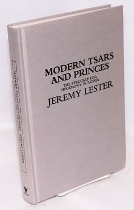 Cat.No: 73447 Modern tsars and princes the struggle for hegemony in Russia. Jeremy Lester