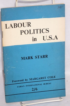 Cat.No: 73584 Labour politics in U.S.A. Mark Starr, Margaret Cole