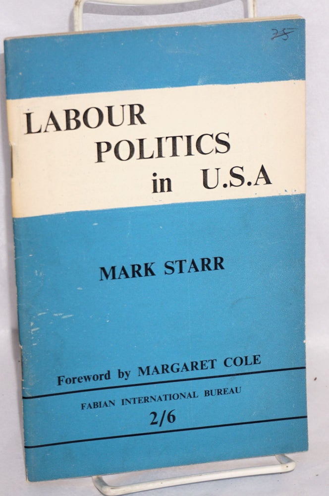 Cat.No: 73584 Labour politics in U.S.A. Mark Starr, Margaret Cole.