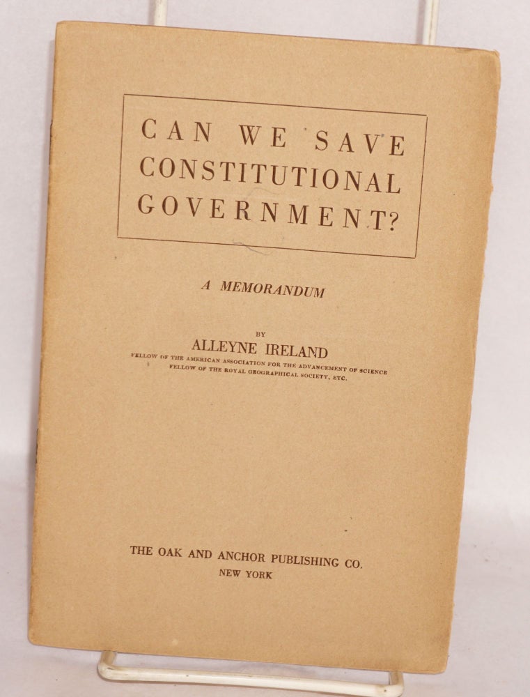 Cat.No: 73618 Can we save constitutional government? A memorandum. Alleyne Ireland.
