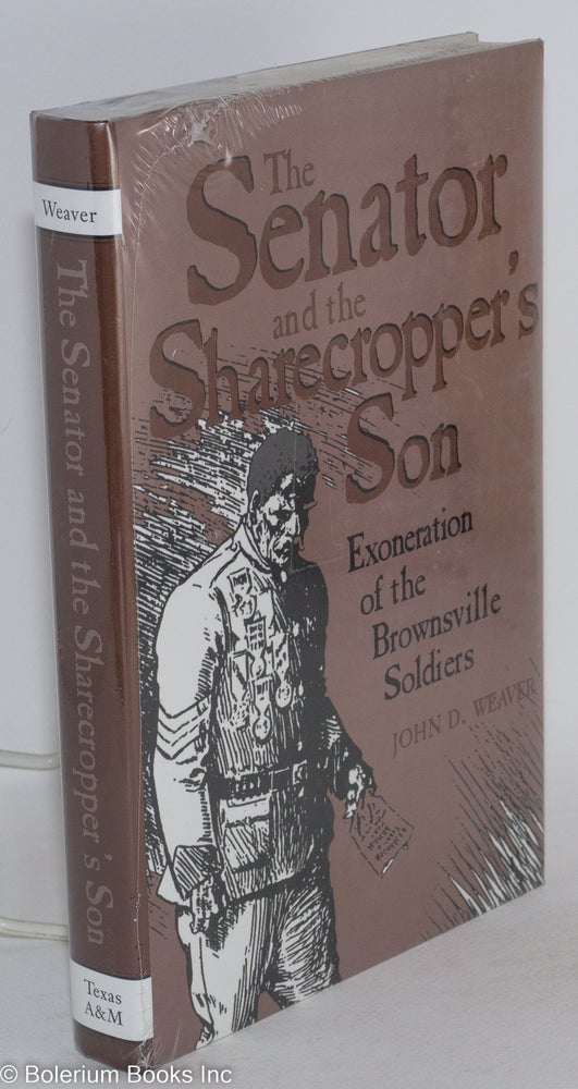 Cat.No: 73691 The Senator and the sharecropper's son; exoneration of the Brownsville soldiers. John D. Weaver.