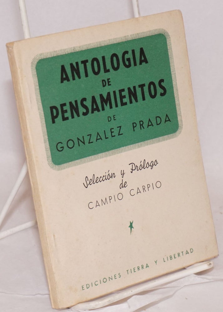 Cat.No: 73754 Antologia de pensamientos de Gonzalez Prada; selección y prólogo de Campio Carpio. Manuel González Prada.