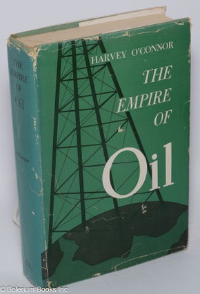 Cat.No: 73787 The empire of oil. Harvey O'Connor