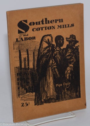 Cat.No: 7379 Southern cotton mills and labor. With an introduction by Bill Dunne. Dorothy...