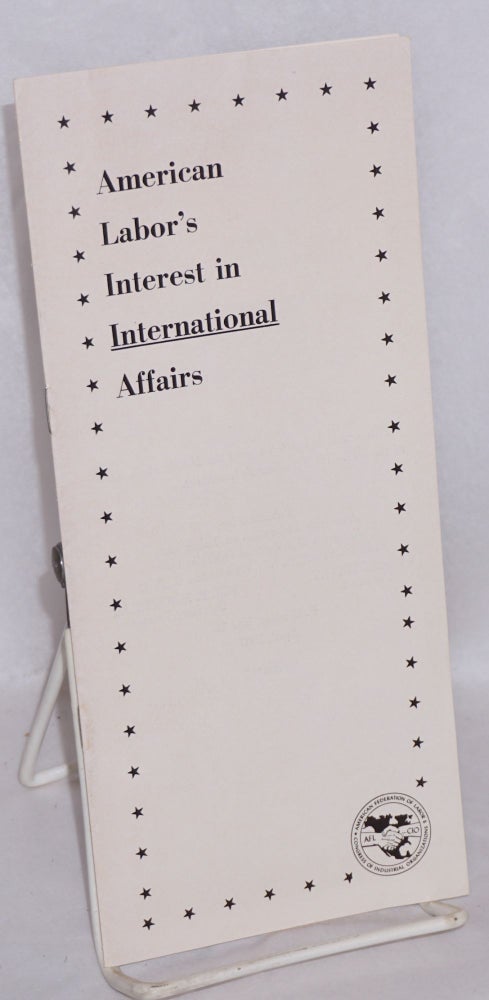 Cat.No: 73832 American labor's interest in international affairs. George T. Brown.