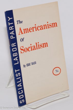 Cat.No: 73846 The Americanism of socialism. Eric Hass