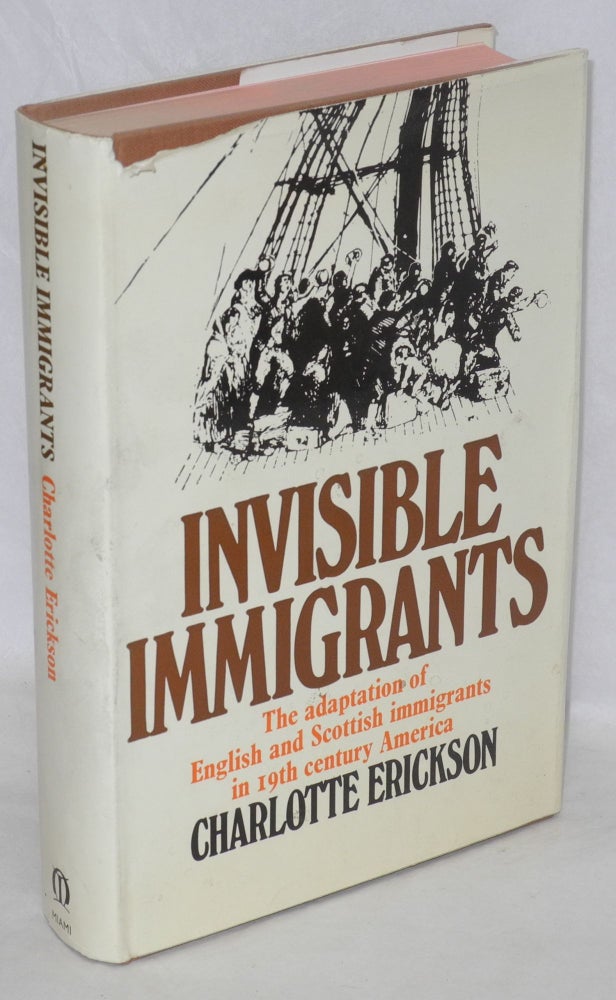 Cat.No: 739 Invisible immigrants: the adaptation of English and Scottish immigrants in nineteenth-century America. Charlotte Erickson.