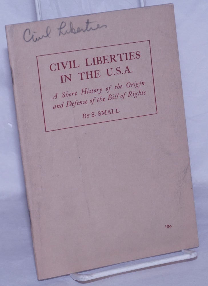 Cat.No: 73966 Civil liberties in the U.S.A.: a short history of the origin and defense of the Bill of Rights. Sasha Small.