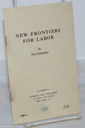 Cat.No: 7397 New Frontiers for labor. Jay Lovestone