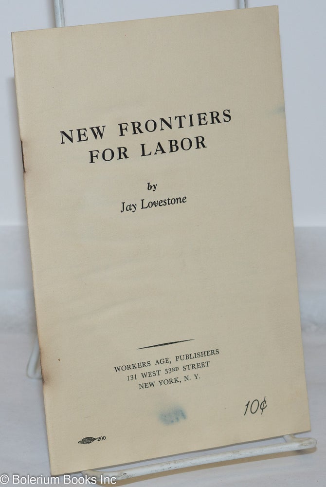 Cat.No: 7397 New Frontiers for labor. Jay Lovestone.