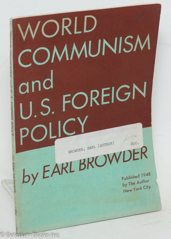 Cat.No: 73972 World Communism and U.S. foreign policy. Earl Browder.